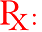 Rx: